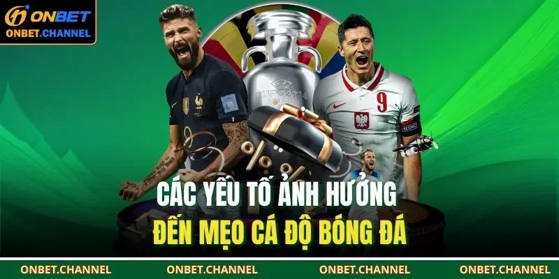 Mẹo Cá Cược Bóng Đá – Phân Tích Chuẩn Thắng Kèo Dễ Dàng 3 Các yếu tố ảnh hưởng đến mẹo cá độ bóng đá