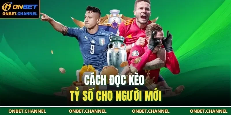 Kèo Tỷ Số Bóng Đá – Dự Đoán Chuẩn Thu Thưởng Cực Đỉnh 2 Cách đọc kèo tỷ số cho người mới