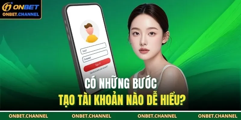 Có những bước tạo tài khoản nào dễ hiểu?