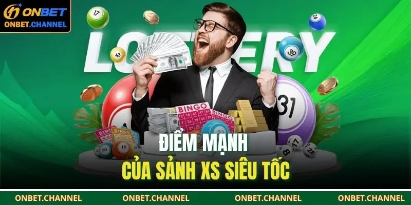 Điểm mạnh của sảnh XS siêu tốc