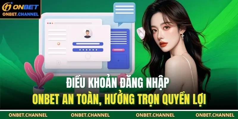 Điều khoản đăng nhập ONBET an toàn, hưởng trọn quyền lợi