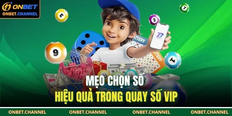 Mẹo chọn số hiệu quả trong quay số VIP