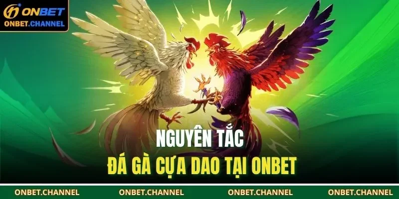 Nguyên tắc đá gà cựa dao tại ONBET