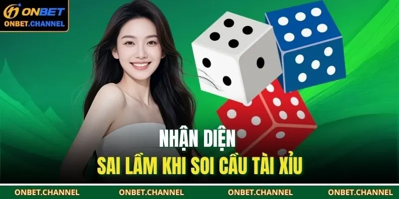 Nhận diện sai lầm khi soi cầu tài xỉu 