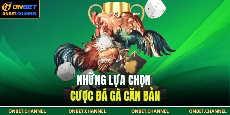 Những lựa chọn cược đá gà căn bản
