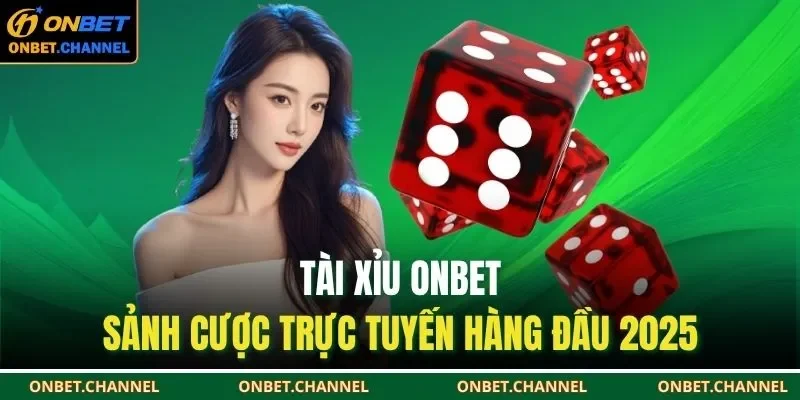 Tài xỉu ONBET không chỉ là một trò chơi may rủi