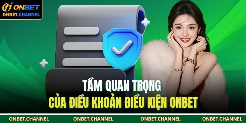 Điều Khoản Điều Kiện Onbet 1 Tầm quan trọng của điều khoản điều kiện ONBET
