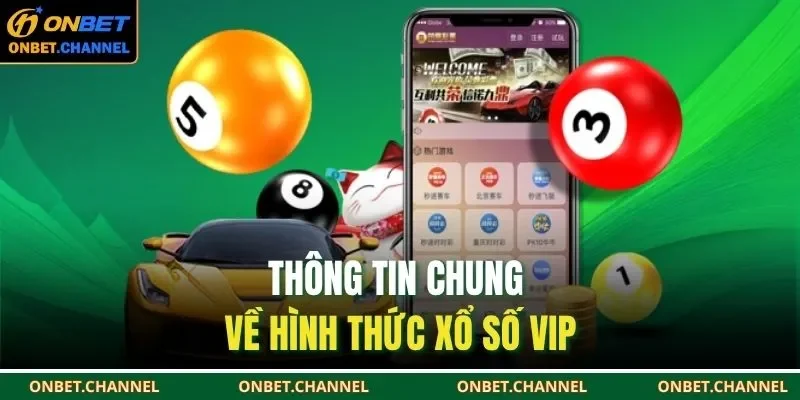 Thông tin chung về hình thức xổ số VIP