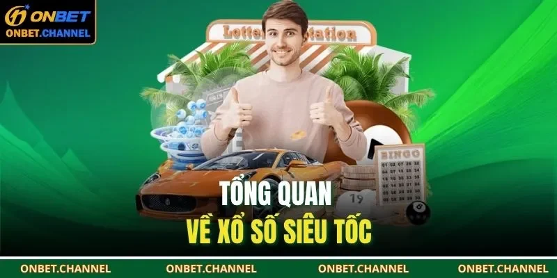 Tổng quan về xổ số siêu tốc