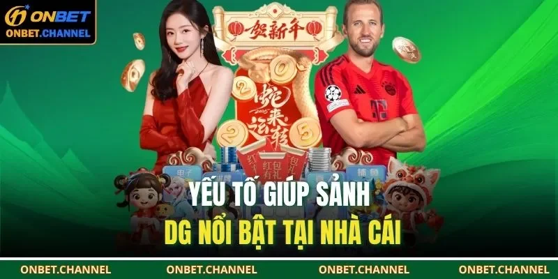 Yếu tố giúp sảnh DG nổi bật tại nhà cái