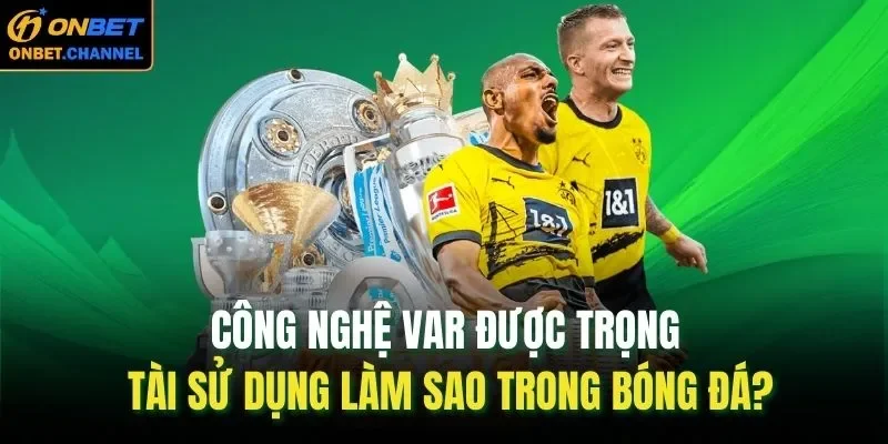 những kiến thức cơ bản nhất về công nghệ VAR