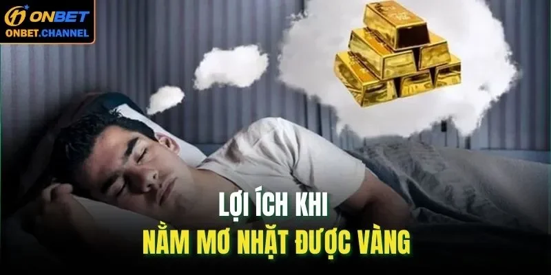 Nằm Mơ Nhặt Được Vàng Con Số Lô Nào Dễ Về Nhất 2026? 1 Lợi ích khi nằm mơ nhặt được vàng