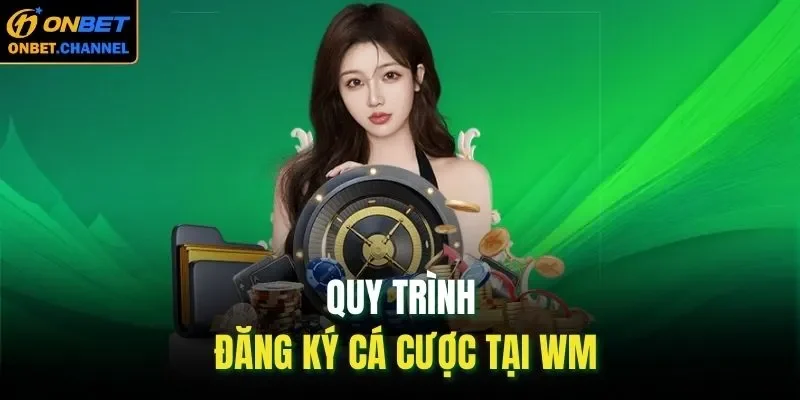 Quy trình đăng ký cá cược tại WM