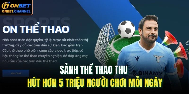 ONBET 55 Sảnh thể thao thu hút hơn 5 triệu người chơi mỗi ngày