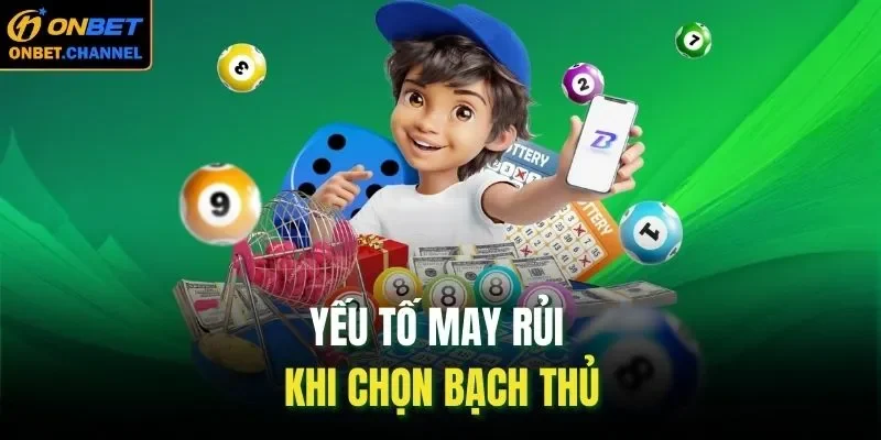 Yếu tố may rủi khi chọn bạch thủ